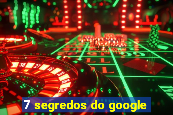 7 segredos do google